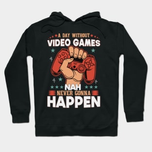 A Day Without Video Games Nah Never Gonna Happen Hoodie